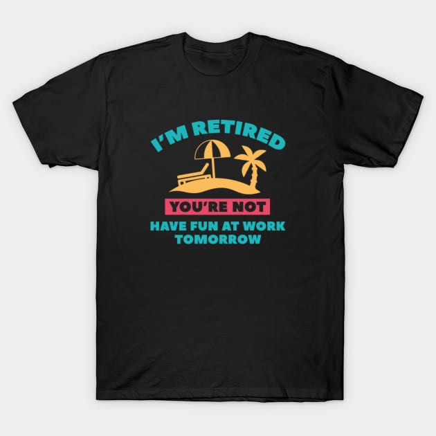 I'm Retired T-Shirt by VectorPlanet